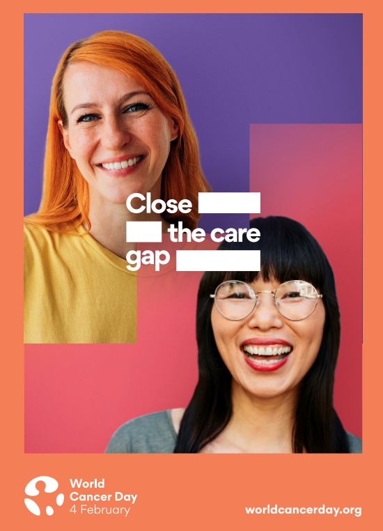 Poster for World Cancer Day 4th February - theme close the care gap. 